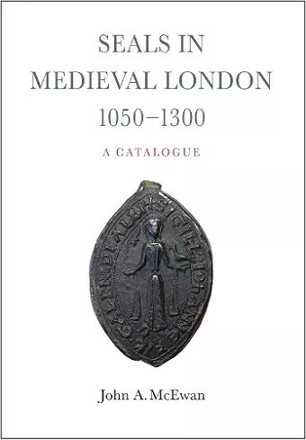 Seals in Medieval London, 1050-1300:  A Catalogue cover