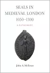 Seals in Medieval London, 1050-1300:  A Catalogue cover