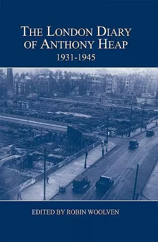 The London Diary of Anthony Heap, 1931-1945 cover