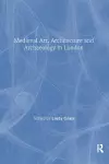 Mediaeval Art, Architecture and Archaeology in London cover