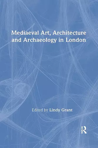 Mediaeval Art, Architecture and Archaeology in London cover