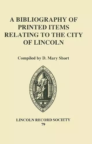 A Bibliography of Printed Items Relating to the City of Lincoln cover