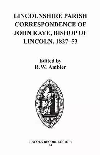 Lincolnshire Parish Correspondence of John Kaye, Bishop of Lincoln 1827-53 cover
