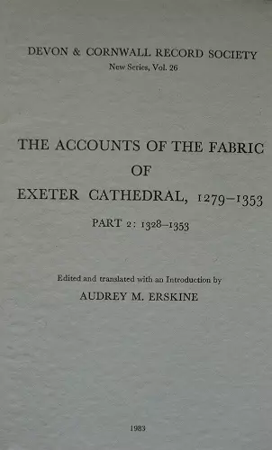 The Accounts of the Fabric of Exeter Cathedral 1279-1353, Part II cover