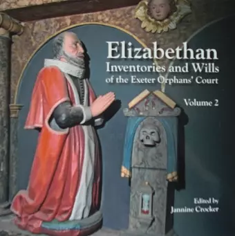 Elizabethan Inventories and Wills of the Exeter OrphansÆ Court, Vol. 2 cover