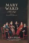 Mary Ward (1585-1645): `A Briefe Relation', with Autobiographical Fragments and a Selection of Letters cover