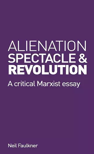 Alienation, Spectacle, and Revolution cover