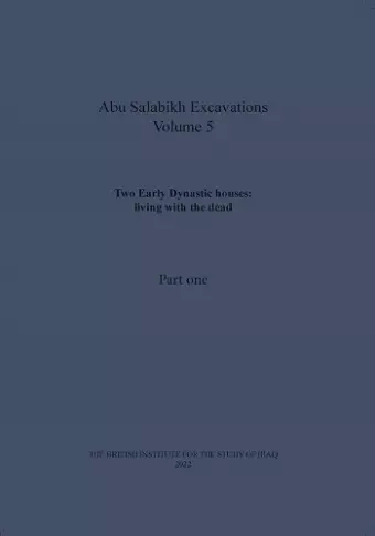 Two Early Dynastic houses: living with the dead (Abu Salabikh Excavations, Volume 5 Part I) cover