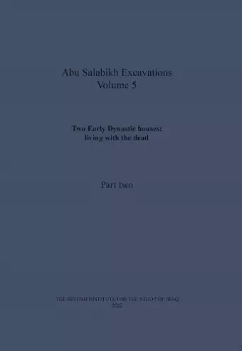 Two Early Dynastic houses: living with the dead (Abu Salabikh Excavations, Volume 5 Part II) cover