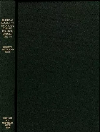 The Building Accounts of Corpus Christi College, Oxford, 1517-18 cover