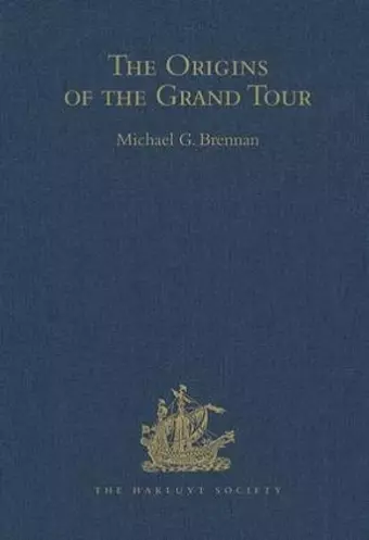 The Origins of the Grand Tour / 1649-1663 / The Travels of Robert Montagu, Lord Mandeville, William Hammond and Banaster Maynard cover