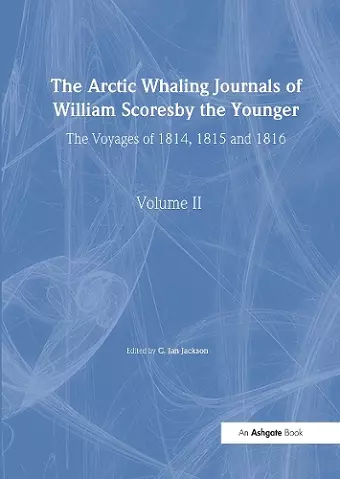 The Arctic Whaling Journals of William Scoresby the Younger/ Volume II / The Voyages of 1814, 1815 and 1816 cover