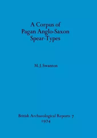 A Corpus of Pagan Anglo-Saxon Spear-types cover