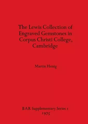 The Lewis Collection of Engraved Gemstones in Corpus Christi College Cambridge cover