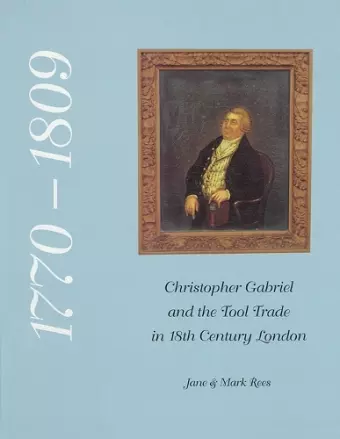 Christopher Gabriel and the Tool Trade in 18th Century London 1770-1809 cover