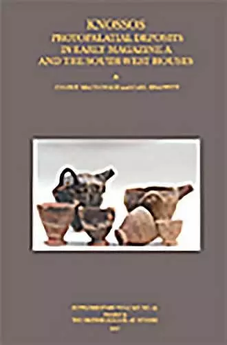 Knossos: Protopalatial Deposits in Early Magazine A and the South-West Houses cover