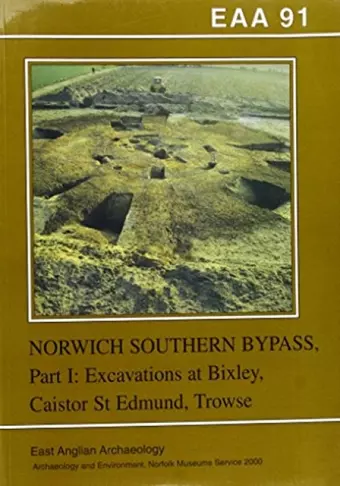 EAA 91: Excavations on the Norwich Southern Bypass, 1989-91, Part 1 cover