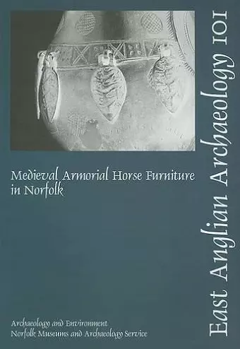 EAA 101: Medieval Armorial Horse Furniture in Norfolk cover