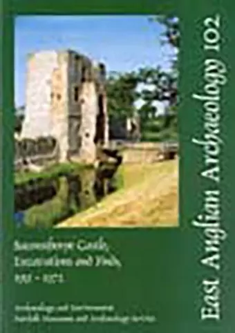 EAA 102: Baconsthorpe Castle, Excavations and Finds, 1951-1972 cover