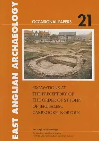 Excavations at the Preceptory of the Order of St John of Jerusalem, Carbrooke, Norfolk cover