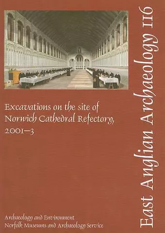 EAA 116: Excavations on the site of Norwich Cathedral Refectory, 2001-3 cover