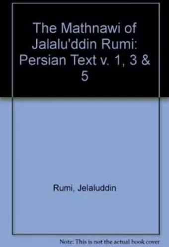 The Mathnawi of Jalalu'ddin Rumi, Vols 1, 3, 5, Persian Text (set) cover