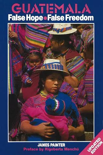 Guatemala: False Hope False Freedom 2nd Edition cover