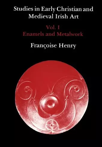 Studies in Early Christian and Medieval Irish Art, Volume I cover