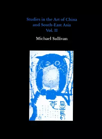 Studies in the Art of China and South-East Asia, Volume II cover