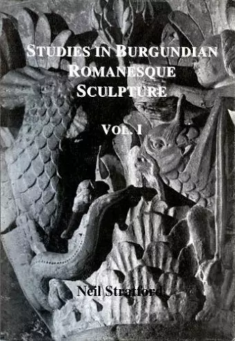 Studies in Burgundian Romanesque Sculpture, Volume I cover