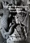 Studies in Burgundian Romanesque Sculpture, Volume I cover