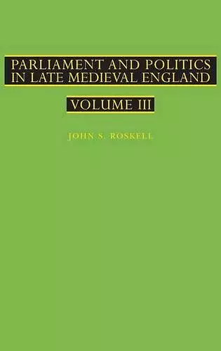 Parliament and Politics in Late Medieval England cover
