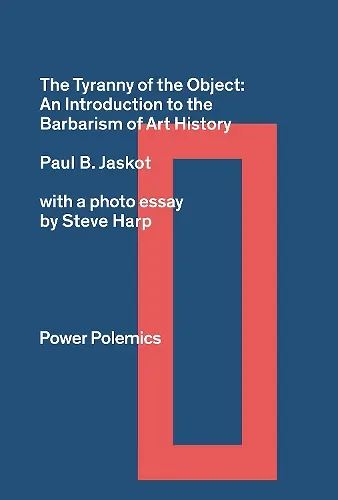 The Tyranny of the Object: An Introduction to the Barbarism of Art History cover