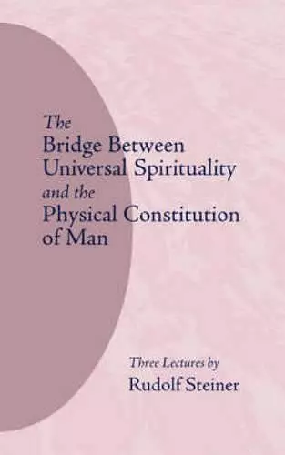 The Bridge Between Universal Spirituality and the Physical Constitution of Man cover