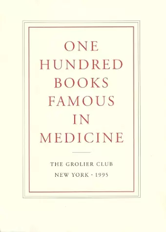 One Hundred Books Famous in Medicine – Conceived, Organized, and with an Introduction by Haskell F. Norman cover