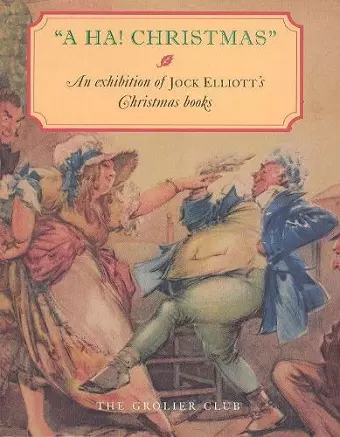 A HA! Christmas – An Exhibition at the Grolier Club of Jock Elliott`s Christmas books cover