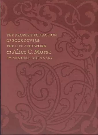 The Proper Decoration of Book Covers – The Life and Work of Alice C. Morse cover