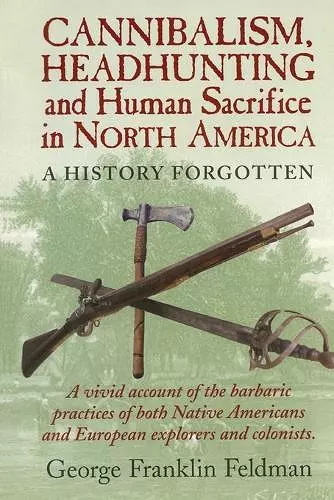 Cannibalism, Headhunting  and Human Sacrifice in North America cover