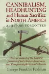 Cannibalism, Headhunting  and Human Sacrifice in North America cover