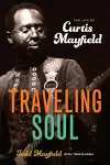 Traveling Soul: the Life of Curtis Mayfield cover