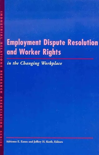 Employment Dispute Resolution and Worker Rights in the Changing Workplace cover