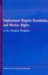 Employment Dispute Resolution and Worker Rights in the Changing Workplace cover