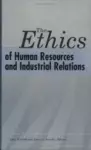 The Ethics of Human Resources and Industrial Relations cover