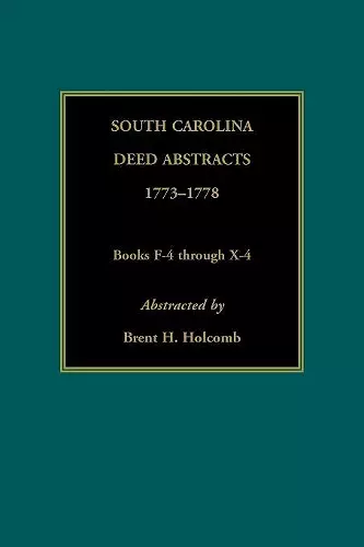 South Carolina Deed Abstracts, 1773-1778, Books F-4 through X-4 cover