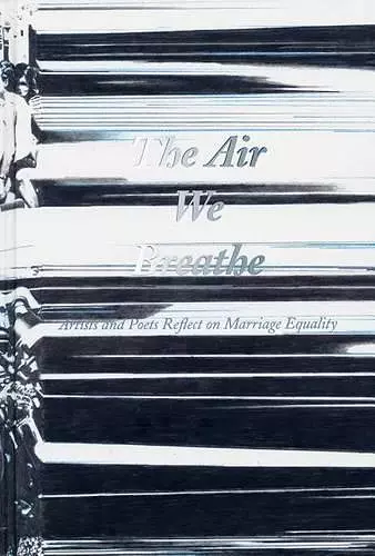 The Air We Breathe - Artists and Poets Reflect on Marriage Equality cover