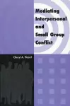 Mediating Interpersonal and Small Group Conflict cover