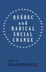 Quebec and Radical Social Change cover