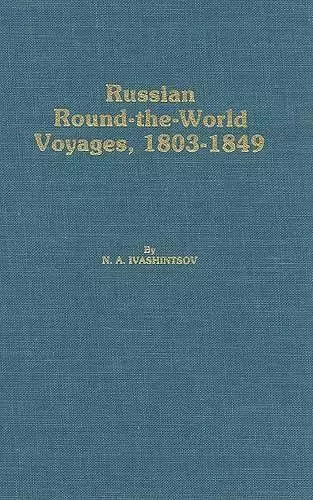 Russian Round–The–World Voyages, 1803–1849 – With a Summary of Later Voyages to 1867 cover