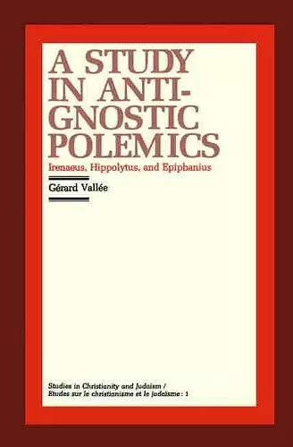 A Study in Anti-Gnostic Polemics cover