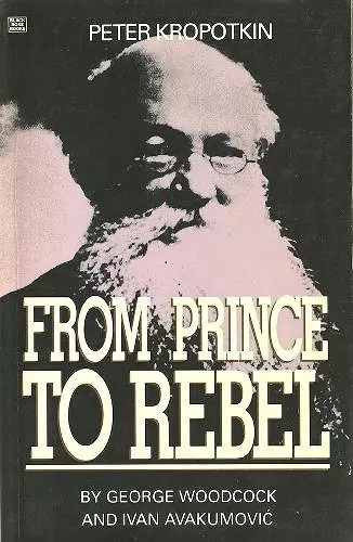 Peter Kropotkin – From Prince to Rebel cover